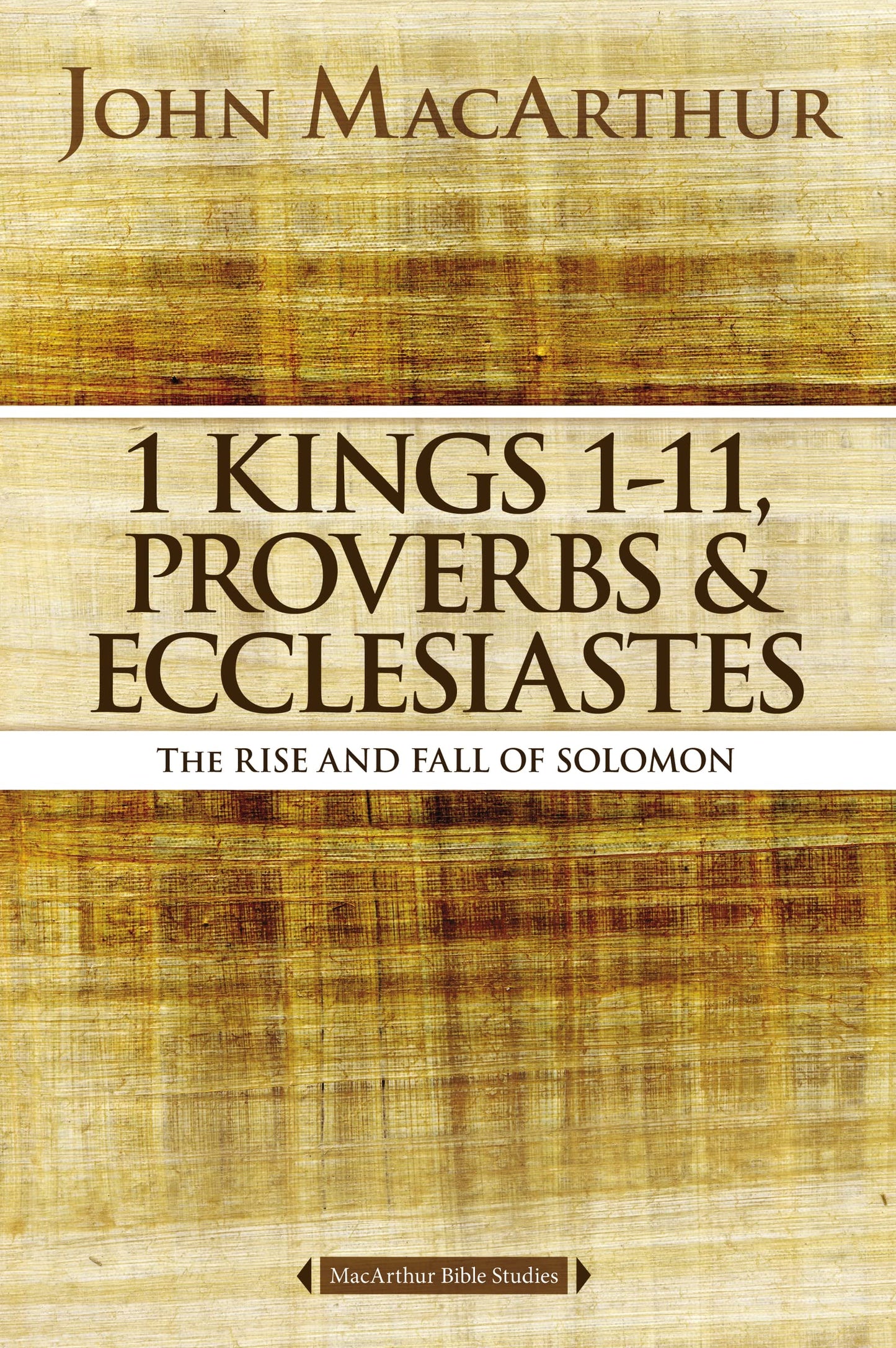 1 Kings 1 to 11, Proverbs, and Ecclesiastes: The Rise and Fall of Solomon (MacArthur Bible Studies) - 2694