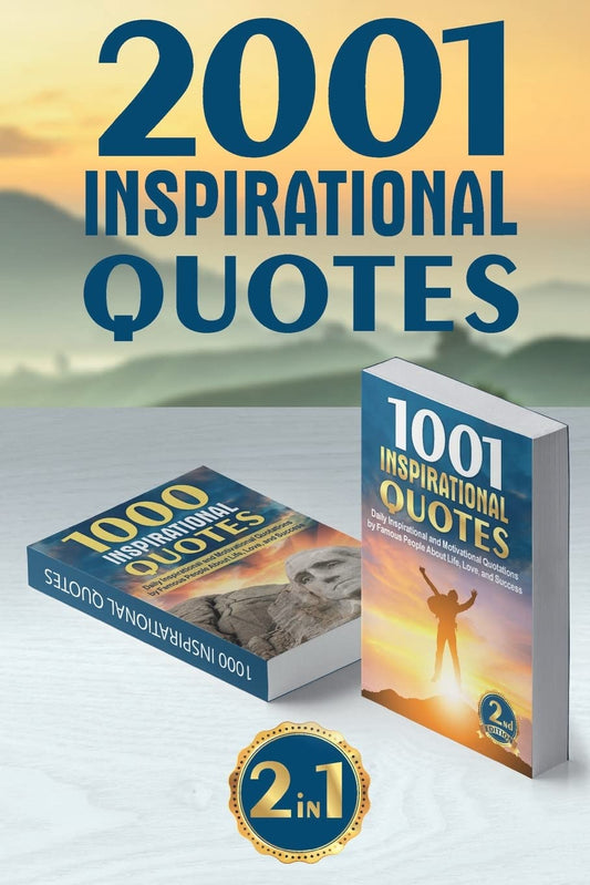 2001 INSPIRATIONAL QUOTES: (2 Books in 1) Daily Inspirational and Motivational Quotations by Famous People About Life, Love, and Success (for work, business, students, best quotes of the day) - 7694