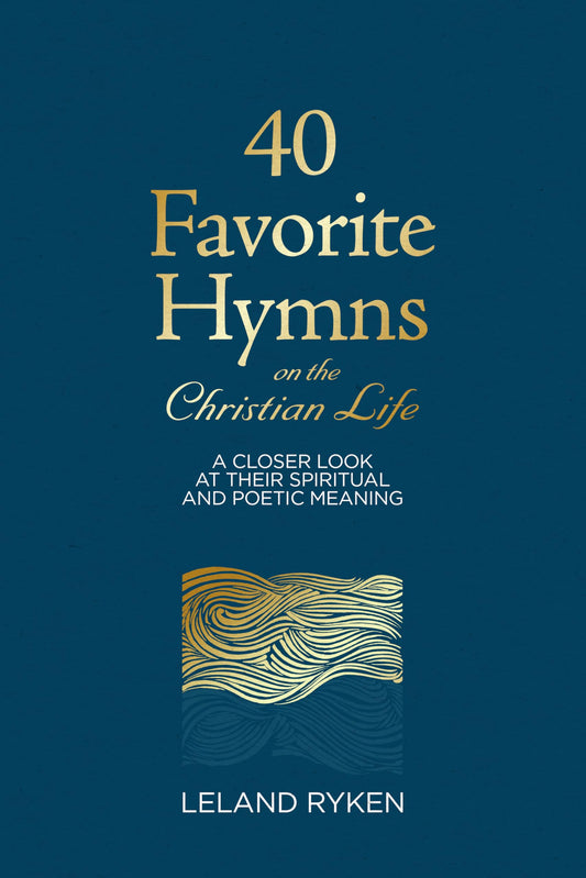 40 Favorite Hymns on the Christian Life: A Closer Look at Their Spiritual and Poetic Meaning - 5647