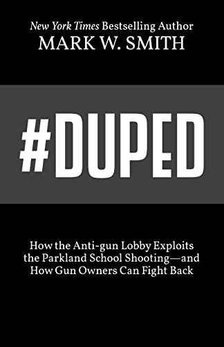 #Duped: How the Anti-gun Lobby Exploits the Parkland School Shooting—and How Gun Owners Can Fight Back - 7420