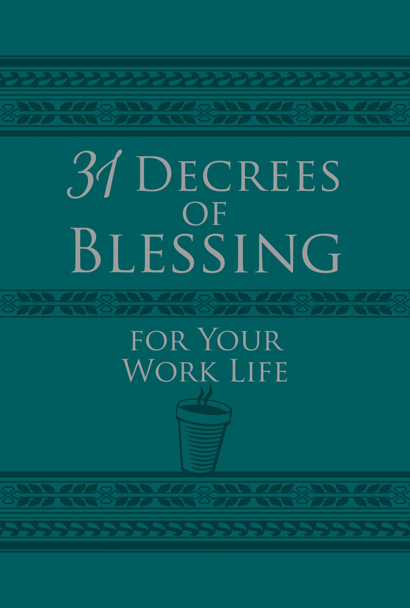 31 Decrees of Blessing for Your Work Life - 31 Promises of God You Need to Claim with Authority to Bless Your Daily Work - 829