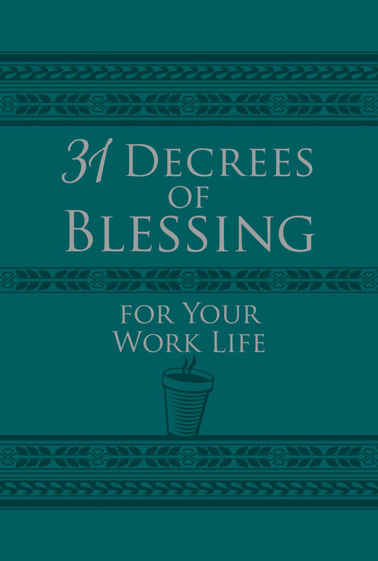 31 Decrees of Blessing for Your Work Life - 31 Promises of God You Need to Claim with Authority to Bless Your Daily Work - 829