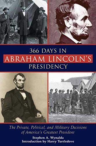 366 Days in Abraham Lincoln's Presidency: The Private, Political, and Military Decisions of America's Greatest President - 2549