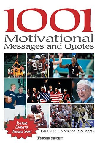 1001 Motivational Messages and Quotes for Athletes and Coaches: Teaching Character Through Sport - 1639