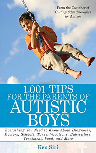 1,001 Tips for the Parents of Autistic Boys: Everything You Need to Know About Diagnosis, Doctors, Schools, Taxes, Vacations, Babysitters, Treatments, Food, and More - 1214