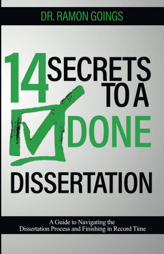 14 Secrets to a Done Dissertation: A Guide to Navigating the Dissertation Process and Finishing in Record Time - 5770