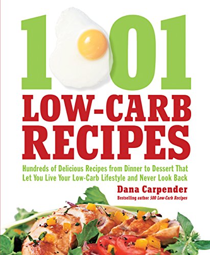 1,001 Low-Carb Recipes: Hundreds of Delicious Recipes from Dinner to Dessert That Let You Live Your Low-Carb Lifestyle and Never Look Back