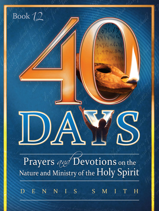 40 Days: Prayers and Devotions on the Nature and Ministry of the Holy Spirit Book 12 - 6363