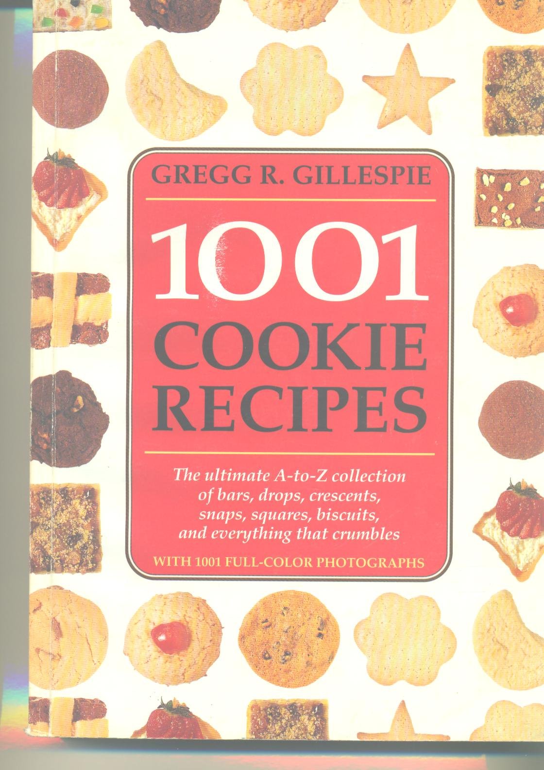 1001 Cookie Recipes The Ultimate A-To-Z Collection of Bars, Drops, Crescents, Snaps, Squares, Biscuits, and Everything That Crumbles - 9148