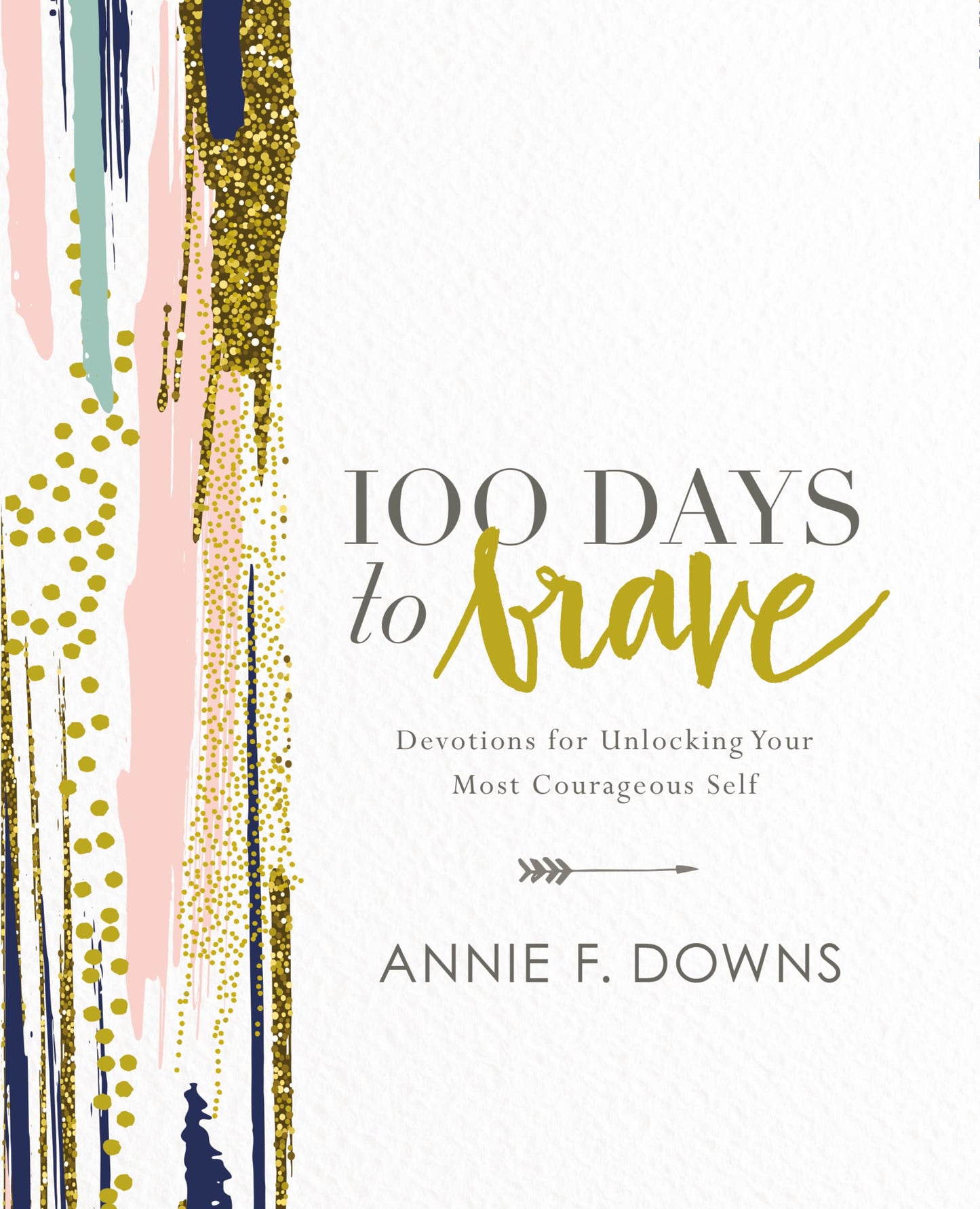 100 Days to Brave: Devotions for Unlocking Your Most Courageous Self - 3633